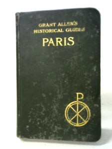 Paris (Grant Allen's Historical Guides) 