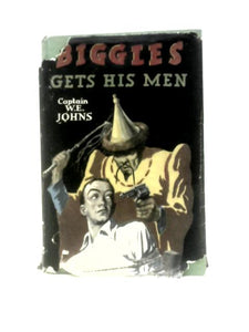 Biggles Gets His Men; A Further Adventure of Sergeant Bigglesworth, of the Special Air Service, CID 