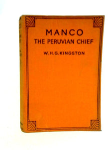 Manco, The Peruvian Chief, or, An Englishman's Adventures in the Country of the Incas 