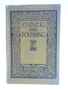 Staining And Polishing Including Varnishing & Other Methods Of Finishing Wood 