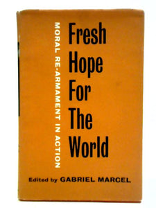 Fresh Hope For The World: Moral Re-armament In Action 