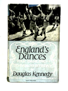 England's Dances: Folk-dancing To-day And Yesterday 