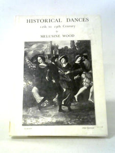 Historical Dances (Twelfth to Nineteenth Century) Their Manner of Performance and Their Place in the Social Life of the Time 