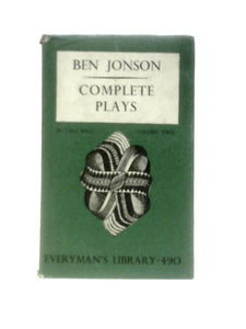 The Complete Plays of Ben Jonson. Volume Two (Everyman's Library, Poetry and The Drama) 