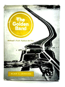 The Golden Band: Holland's Fight Against The Sea (World We Are Making Series) 