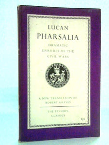 Lucan Pharsalia: Dramatic Episodes of the Civil Wars 