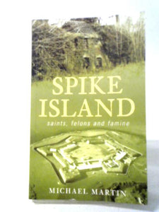 Spike Island: Saints, Felons and Famine 