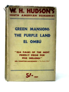 South American Romances, The Purple Land; Green Mansions; El Ombu 