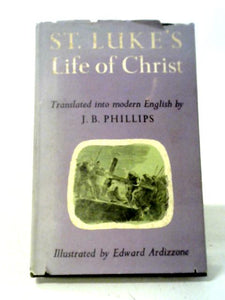 St. Luke's Life of Christ Translated Into Modern English. 