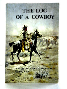 The Log of a Cowboy: A Narrative of the Old Trail Days (Bison Book S) 