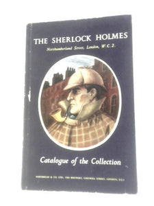 The Sherlock Holmes - Northumberland Street, London, W.C.2: Catalogue Of The Collection In The Bars And The Grill Room And In The Reconstruction Of Part Of The Living Room At 221B Baker Street 