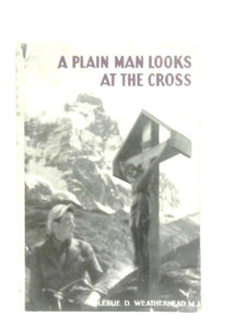 A Plain Man Looks At The Cross 