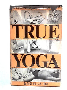 True Yoga: the Eternal Philosophy of Health and Happiness 