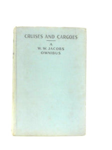 Cruises And Cargoes A W. W. Jacobs Omnibus 