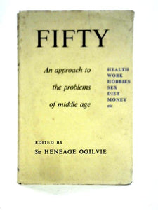 Fifty: An Approach To The Problems Of Middle Age 