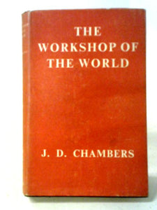 The Workshop Of The World: British Economic History From 1820-1880 (Home University Library Of Modern Knowledge; No.246) 