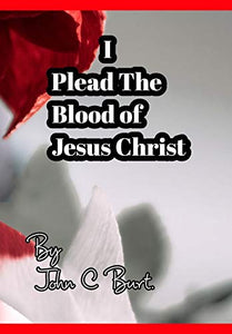 I Plead The Blood of Jesus Christ. 