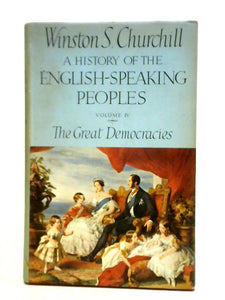 A History of the English Speaking Peoples, Volume IV: The Great Democracies 