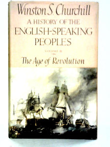 A History of the English-Speaking Peoples - Vol. III The Age of Revolution 