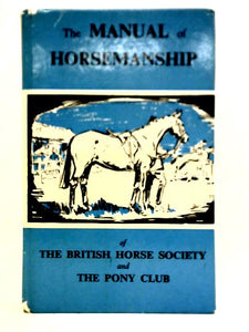 The Manual of Horsemanship of the British Horse Society and the Pony Club 