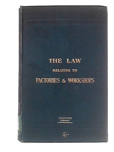 The Law Relating to Factories and Workshops 