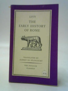 The Early History of Rome : Books I-V of The History of Rome from Its Foundation 