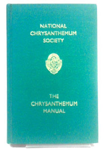 The Chrysanthemum Manual Of The National Chrysanthemum Society 