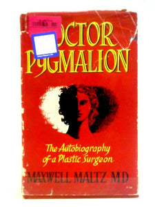 Doctor Pygmalion: The Autobiography Of A Plastic Surgeon 