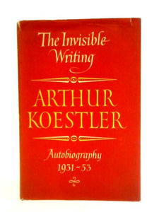 The Invisible Writing: An Autobiography 1931-53 