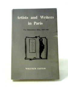 Artists And Writers In Paris: The Bohemian Idea, 1803-1867 