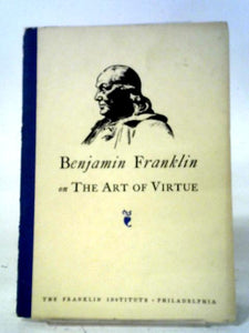 Benjamin Franklin on the Art of Virtue 