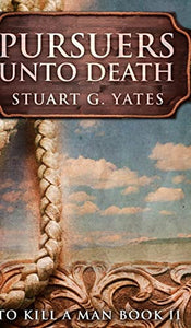 Pursuers Unto Death (To Kill A Man Book 2) 