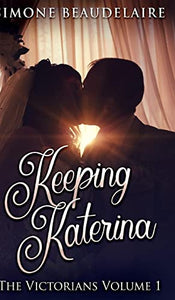 Keeping Katerina (The Victorians Book 1) 