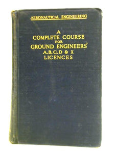 Aeronautical Engineering: A Complete Course for Ground Engineers' A, B, C, D & X Licences 