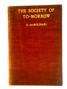 The Society of To-Morrow, a Forecast of its Political and Economic Organisation 