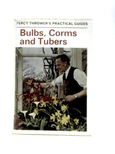 Bulbs, Corms and Tubers (Percy Thrower's Practical Guides) 