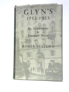 Glyn's 1753-1953: Six Generations in Lombard Street 