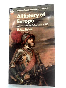 A History Of Europe, Volume 1: from the Earliest Times to 1713 