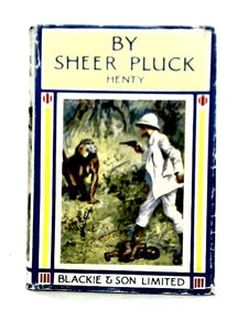 By Sheer Pluck - A Tale of the Ashanti War 