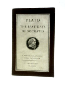 The Last Days Of Socrates. The Apology, Crito, Phaedo (Penguin Classics No.L37) 