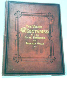 The Vesper Voluntaries for the Organ, Harmonium, Or American Organ - Volume 2 