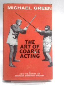 The Art of Coarse Acting, or How to Wreck an Amateur Dramatic Society 