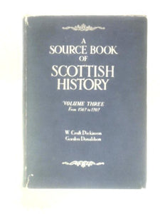 A Source Book of Scottish History Vol. 3 1567 to 1707 