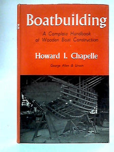 Boatbuilding: A Complete Handbook Of Wooden Boat Construction 