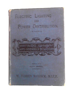 Electric Lighting and Power Distribution Vol. I 