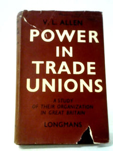 Power In Trade Unions: A Study Of Their Organization In Great Britain 