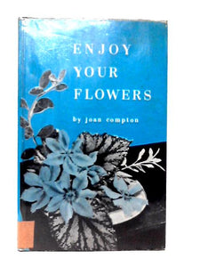 Enjoy Your Flowers 