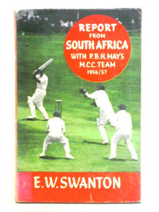 Report from South Africa: With P.B.H. May's M.C.C Team, 1956-57 