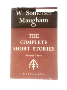 The Complete Short Stories of W. Somerset Maugham, Vol. 3 