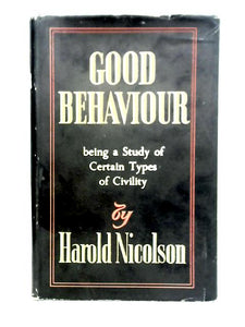 Good Behaviour: Being A Study Of Certain Types Of Civility. 